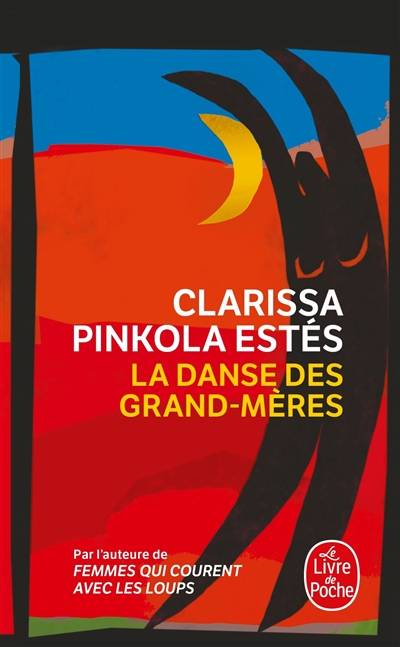 La danse des grand-mères : sur la jeunesse de l'âge mûr et la maturité de la jeunesse | Clarissa Pinkola Estés, Marie-France Girod