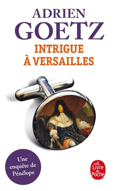 Les enquêtes de Pénélope. Intrigue à Versailles | Adrien Goetz