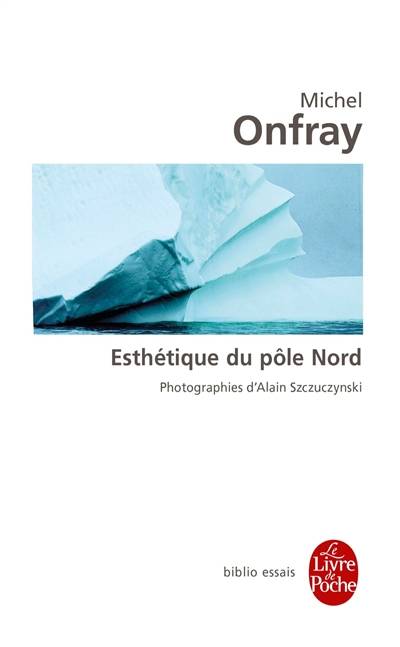 Esthétique du pôle Nord : stèles hyperboréennes | Michel Onfray, Alain Szczuczynski