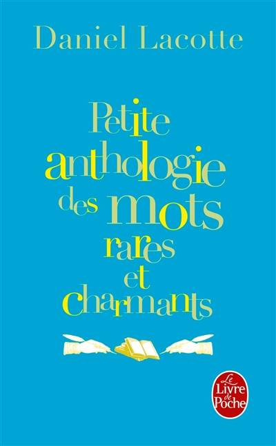 Petite anthologie des mots rares et charmants | Daniel Lacotte