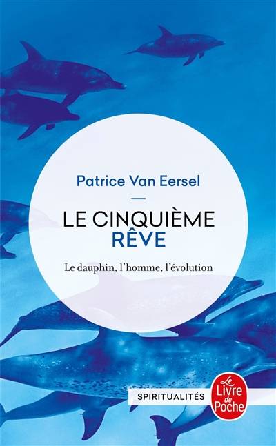 Le cinquième rêve : le dauphin, l'homme, l'évolution | Patrice Van Eersel