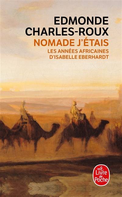 Nomade j'étais : les années africaines d'Isabelle Eberhardt, 1899-1904 | Edmonde Charles-Roux