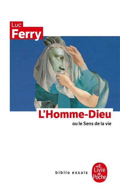 L'homme-Dieu ou Le sens de la vie | Luc Ferry