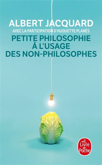 Petite philosophie à l'usage des non-philosophes | Albert Jacquard, Huguette Planès