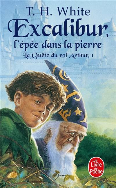 La quête du roi Arthur. Vol. 1. Excalibur : l'épée dans la pierre | Terence Hanbury White, Sylvia Townsend Warner, Monique Lebailly