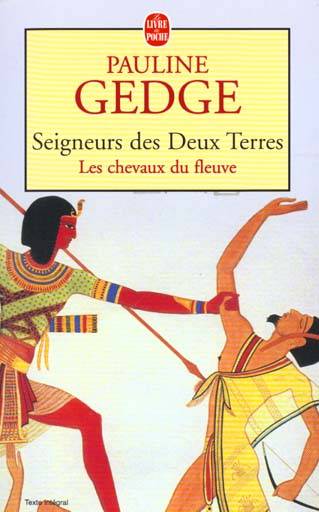 Seigneurs des deux terres. Vol. 1. Les chevaux du fleuve | Pauline Gedge, Claude Seban