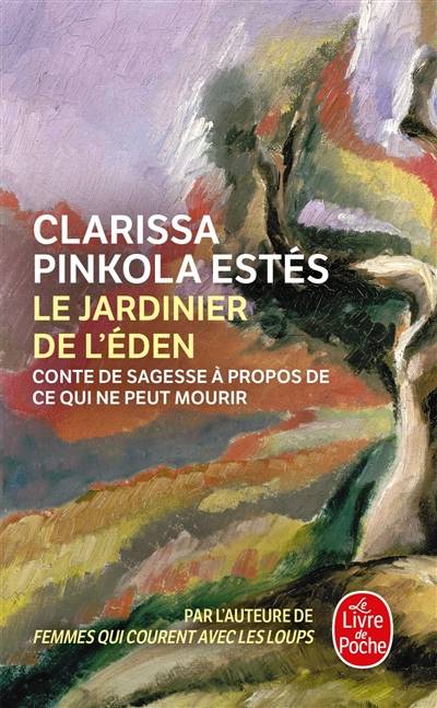 Le jardinier de l'Eden : conte de sagesse à propos de ce qui ne peut mourir | Clarissa Pinkola Estés, Marie-France Girod