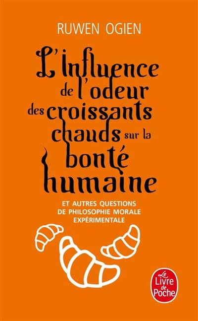 L'influence de l'odeur des croissants chauds sur la bonté humaine : et autres questions de philosophie morale expérimentale | Ruwen Ogien