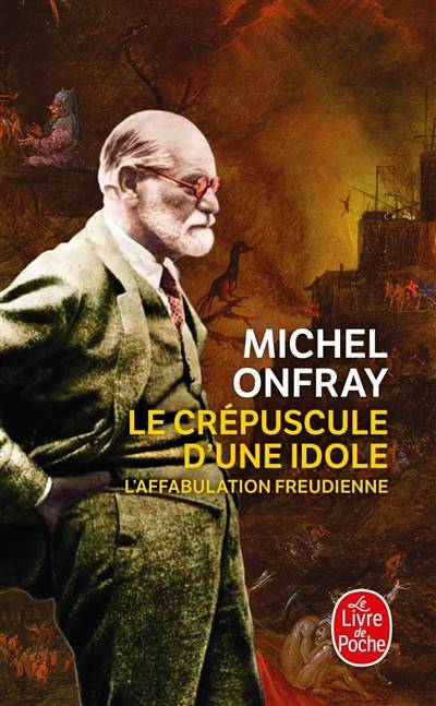 Le crépuscule d'une idole : l'affabulation freudienne | Michel Onfray