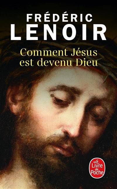 Comment Jésus est devenu Dieu | Frédéric Lenoir