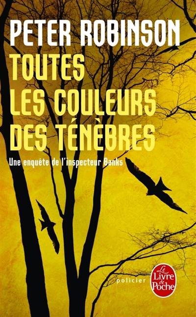 Une enquête de l'inspecteur Banks. Toutes les couleurs des ténèbres | Peter Robinson, Valérie Malfoy