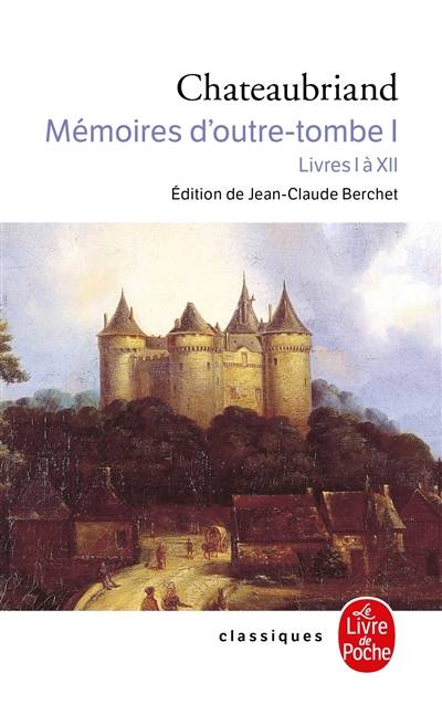 Mémoires d'outre-tombe. Vol. 1. Livres I à XII | François René de Chateaubriand