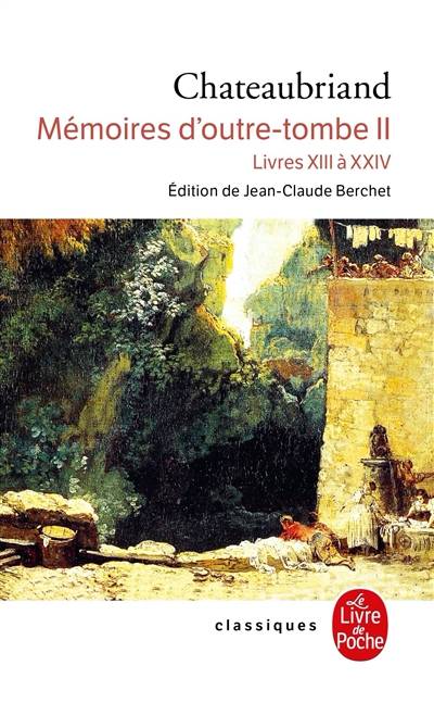 Mémoires d'outre-tombe. Vol. 2. Livres XIII à XXIV | Francois Rene de Chateaubriand