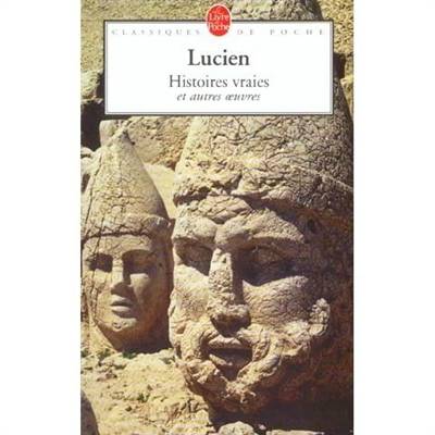 Histoires vraies et autres oeuvres | Lucien de Samosate, Guy Lacaze, Paul Demont, Guy Lacaze, Guy Lacaze