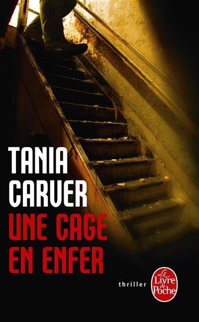 Une cage en enfer | Tania Carver, Florence Mantran