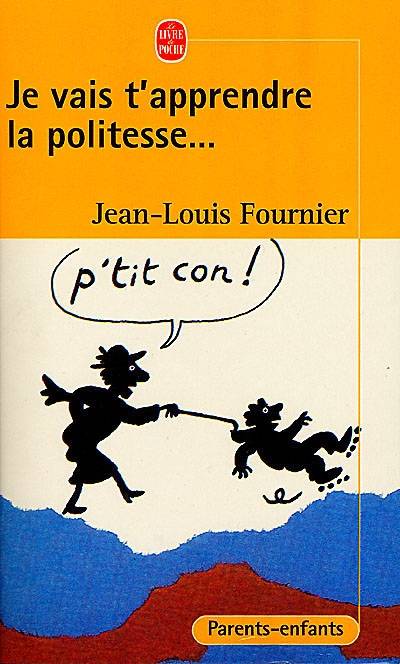 Je vais t'apprendre la politesse : adultes, ne pas s'abstenir | Jean-Louis Fournier, Bruno Heitz