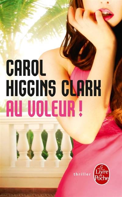 Une enquête de Regan Reilly. Au voleur ! | Carol Higgins Clark, Michel Ganstel