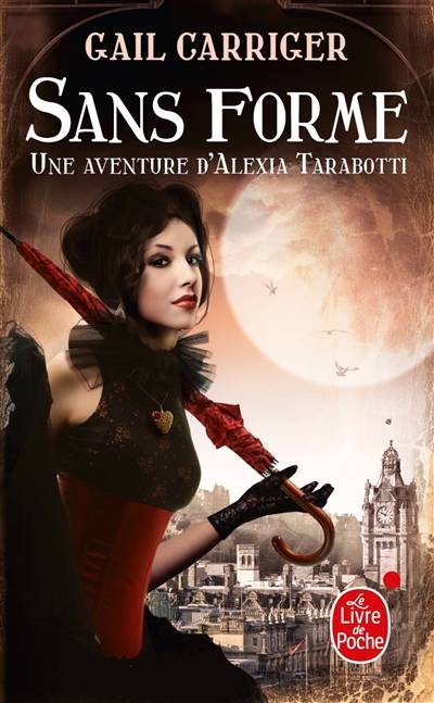 Le protectorat de l'ombrelle. Vol. 2. Sans forme : une aventure d'Alexia Tarabotti | Gail Carriger, Sylvie Denis