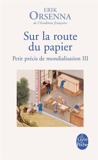 Petit précis de mondialisation. Vol. 3. Sur la route du papier | Erik Orsenna