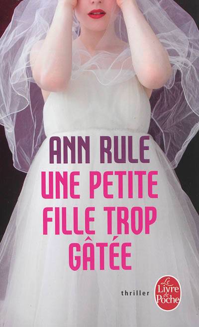 Une petite fille trop gâtée | Ann Rule, Isabelle Saint-Martin