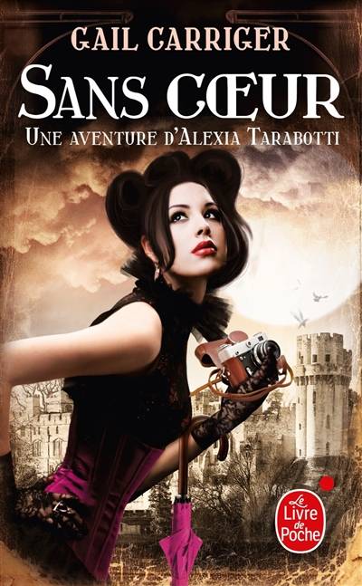 Le protectorat de l'ombrelle. Vol. 4. Sans coeur : une aventure d'Alexia Tarabotti | Gail Carriger, Sylvie Denis