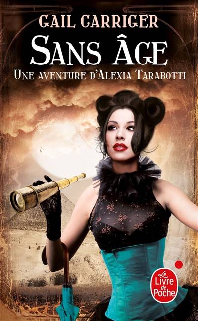 Le protectorat de l'ombrelle. Vol. 5. Sans âge : une aventure d'Alexia Tarabotti | Gail Carriger, Sylvie Denis