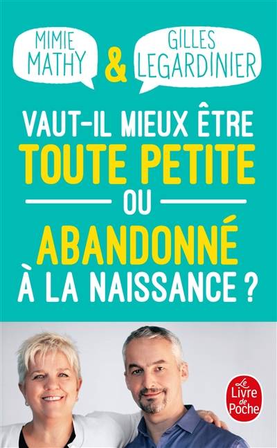 Vaut-il mieux être toute petite ou abandonné à la naissance ? : essai joyeusement comparatif sur ce qui peut détruire ou construire | Mimie Mathy, Gilles Legardinier