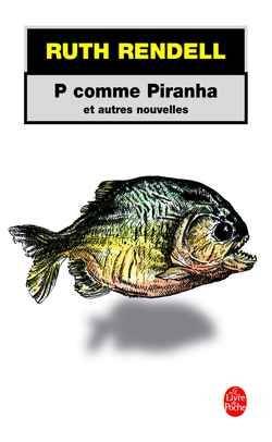 P comme piranha : et autres nouvelles | Ruth Rendell, Johan-Frédérik Hel-Guedj