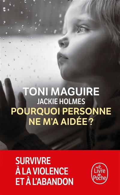 Pourquoi personne ne m'a aidée ? : survivre à la violence et à l'abandon | Toni Maguire, Jackie Holmes, Ariane Maksioutine