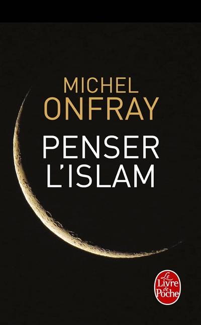 Penser l'islam | Michel Onfray, Asma Kouar