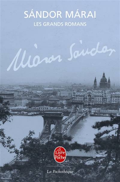 Les grands romans | Sandor Marai, Frederic Vitoux, Andras Kanyadi, Catherine Fay, Zeno Bianu, Catherine Fay, Ladislas Gara, Georges Kassai, Marcel Largeaud, Georges Regnier, Marcelle Regnier, Charles Zaremba, Natalia Zaremba-Huzsvai