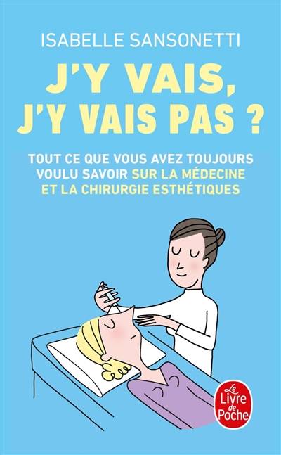 J'y vais, j'y vais pas ? : tout ce que vous avez toujours voulu savoir sur la médecine et la chirurgie esthétiques | Isabelle Sansonetti, Soledad Bravi