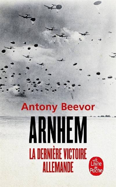 Arnhem : la dernière victoire allemande | Antony Beevor, Guillaume Marlière