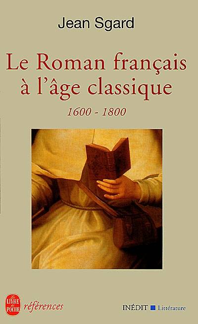 Le roman français à l'âge classique : 1600-1800 | Jean Sgard