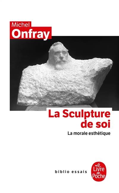 La sculpture de soi : la morale esthétique | Michel Onfray