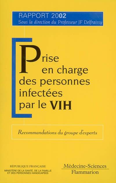 Prise en charge des personnes infectées par le VIH : rapport 2002 : recommandations du groupe d'experts : recommandations du groupe d'experts | Jean-Francois Delfraissy, France. Ministere de la sante, de la famille et des personnes handicapees (2002-2004)