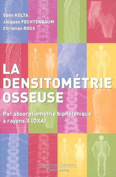 Densitométrie osseuse : par absorptiométrie biphotonique à rayons X (DXA) | Christian Roux, Sami Kolta, Jacques Fechtenbaum