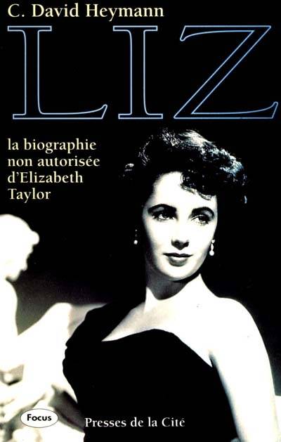 Liz : la biographie non autorisée d'Elizabeth Taylor | C. David Heymann, Thierry Arson, Claire Beauvillard, Alexis Champon