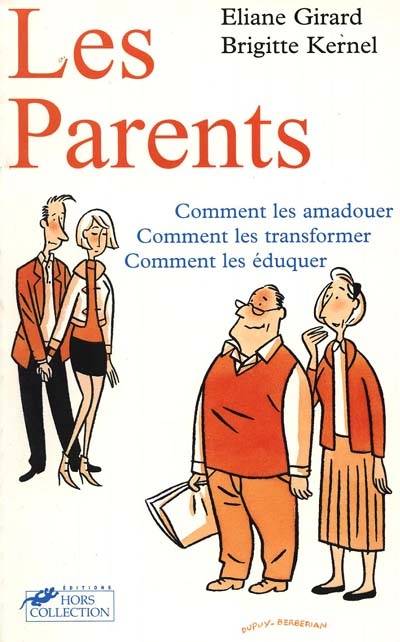 Nos parents : comment les amadouer, comment les transformer, comment les éduquer | Eliane Girard, Brigitte Kernel, Philippe Dupuy