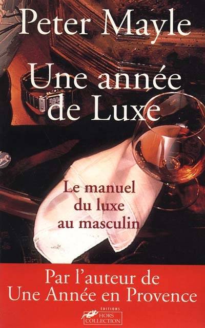 Une année de luxe : le manuel du luxe au masculin | Peter Mayle