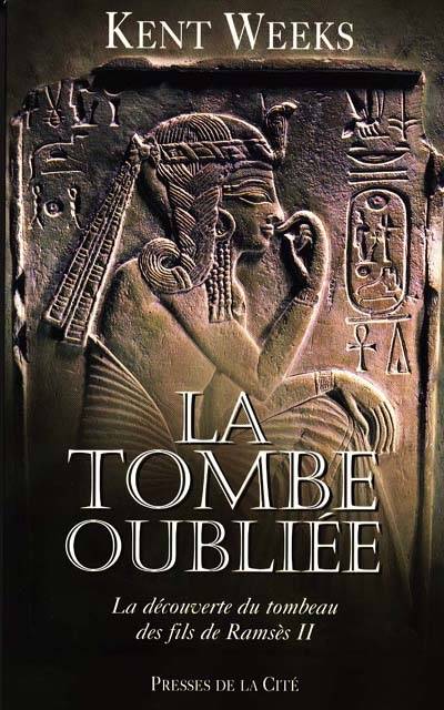 La tombe oubliée : la découverte du tombeau des fils de Ramsès II | Kent R. Weeks, Christiane Desroches-Noblecourt