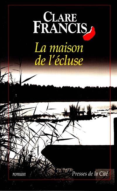 La maison de l'écluse | Clare Francis, Hélène Prouteau