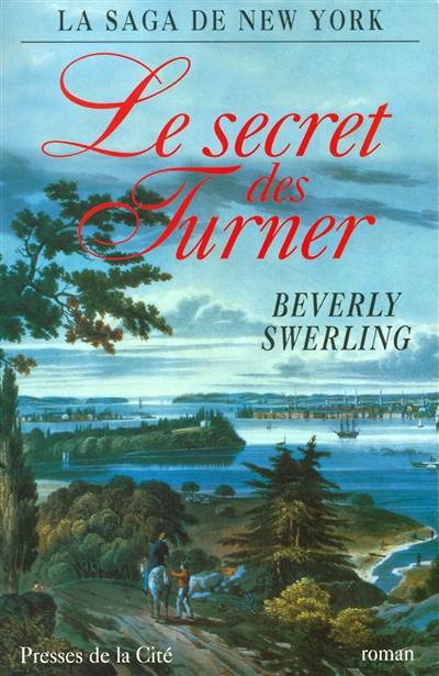 La saga de New York. Vol. 1. Le secret des Turner | Beverly Swerling, Philippe Loubat-Delranc