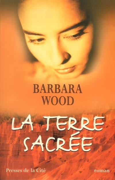 La terre sacrée | Barbara Wood, Martine Desoille