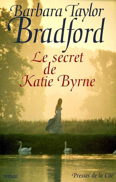 Le secret de Katie Byrne | Barbara Taylor Bradford, Colette Vlérick