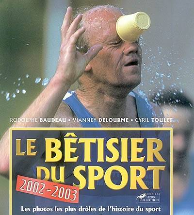 Le bêtisier du sport 2003 : les photos les plus drôles de l'histoire du sport | Rodolphe Baudeau, Vianney Delourme, Cyril Toulet