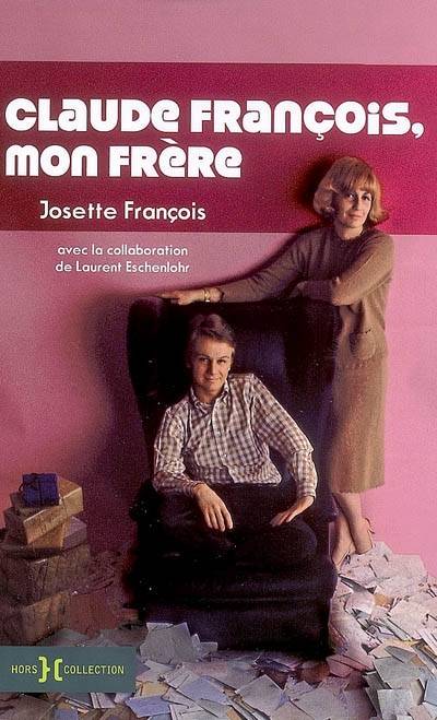 Claude François, mon frère | Josette Francois, Laurent Eschenlohr