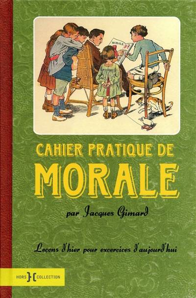 Cahier pratique de morale : leçons d'hier pour exercices d'aujourd'hui | Jacques Gimard