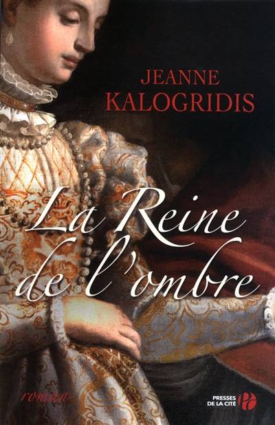 La reine de l'ombre | Jeanne Kalogridis, Martine Desoille