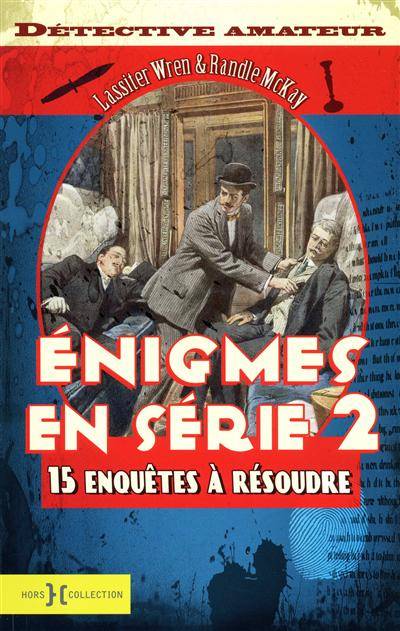 Enigmes en série : quinze enquêtes à résoudre. Vol. 2 | Lassiter Wren, Randle McKay, Marie Kastner-Uomini